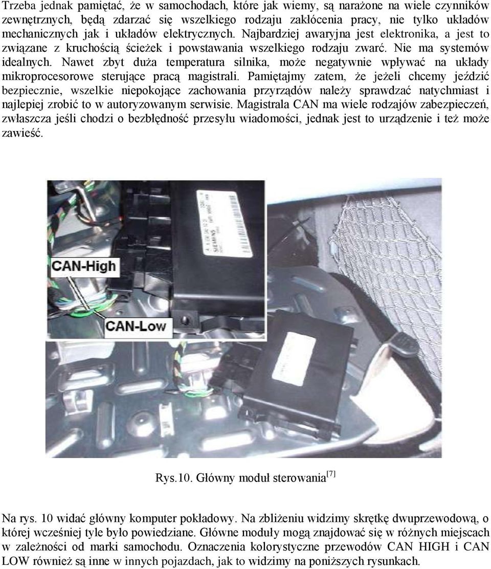 Nawet zbyt duża temperatura silnika, może negatywnie wpływać na układy mikroprocesorowe sterujące pracą magistrali.