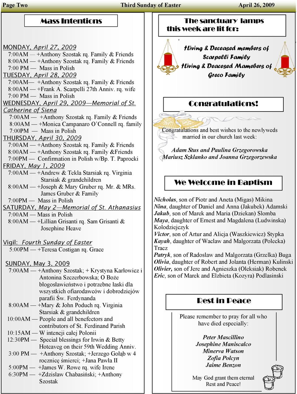 Catherine of Siena 7:00AM +Anthony Szostak rq. Family & Friends 8:00AM +Monica Campanaro O Connell rq. family 7:00PM Mass in Polish THURSDAY, April 30, 2009 7:00AM +Anthony Szostak rq.