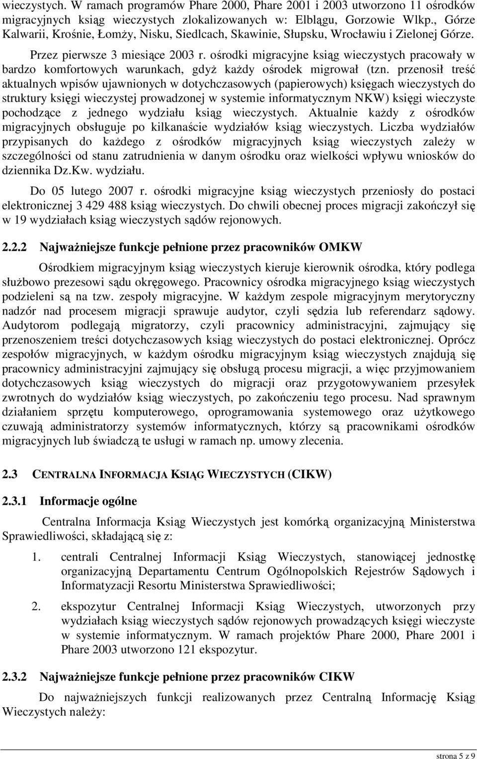 ośrodki migracyjne ksiąg wieczystych pracowały w bardzo komfortowych warunkach, gdyŝ kaŝdy ośrodek migrował (tzn.