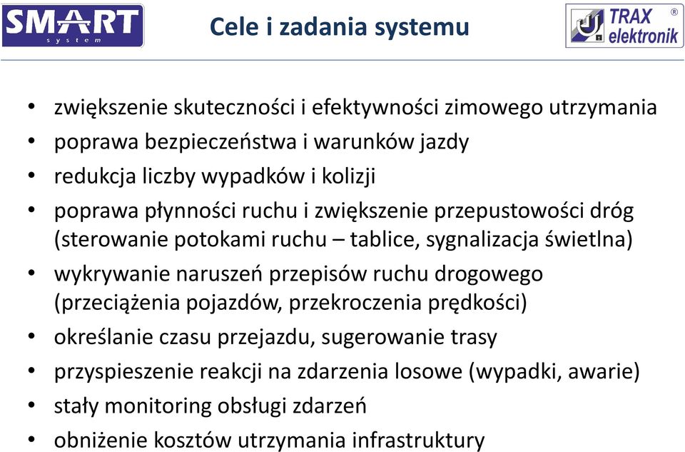 wykrywanie naruszeń przepisów ruchu drogowego (przeciążenia pojazdów, przekroczenia prędkości) określanie czasu przejazdu, sugerowanie