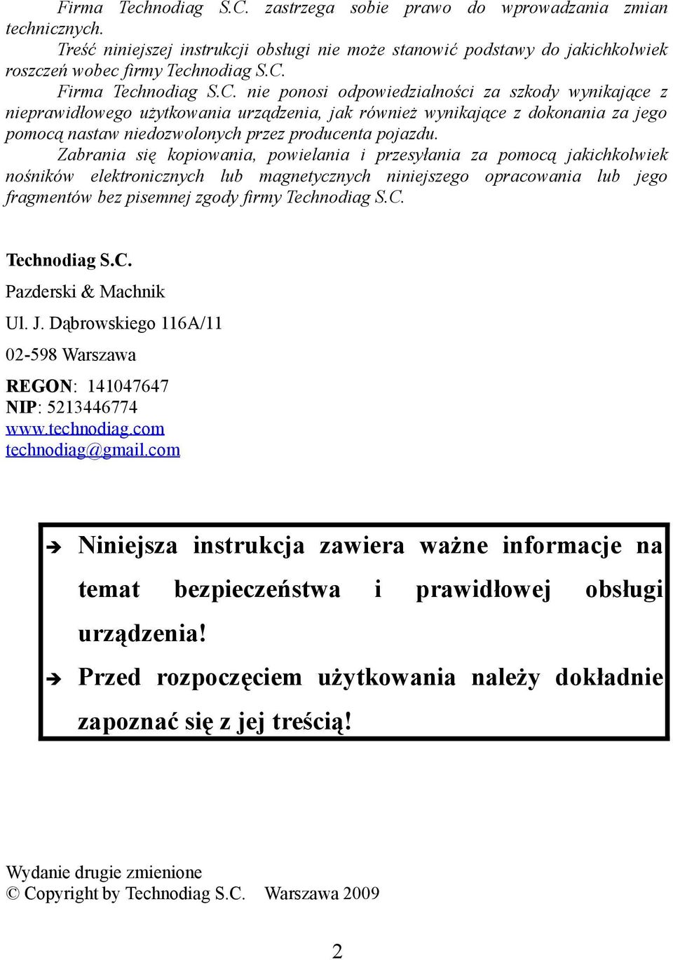 Zabrania się kopiowania, powielania i przesyłania za pomocą jakichkolwiek nośników elektronicznych lub magnetycznych niniejszego opracowania lub jego fragmentów bez pisemnej zgody firmy Technodiag S.