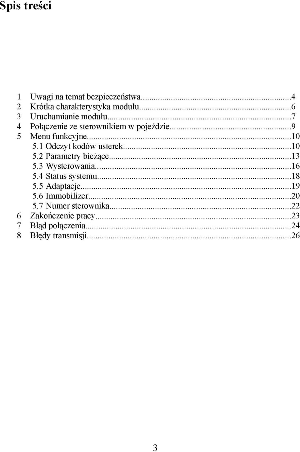 ..13 5.3 Wysterowania...16 5.4 Status systemu...18 5.5 Adaptacje...19 5.6 Immobilizer...20 5.