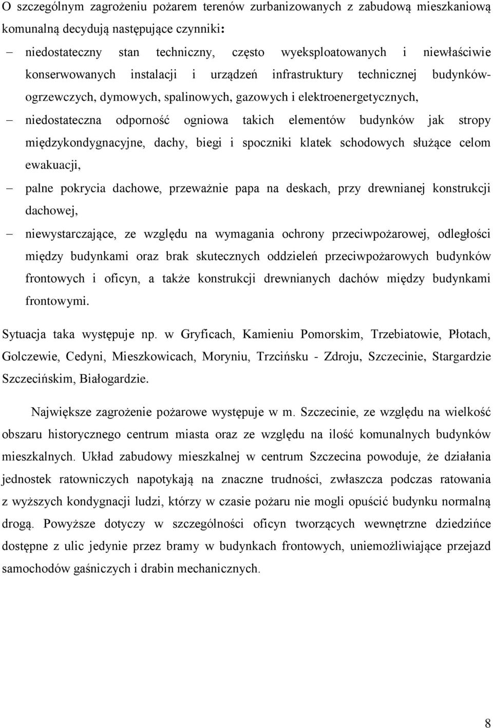 budynków jak stropy międzykondygnacyjne, dachy, biegi i spoczniki klatek schodowych służące celom ewakuacji, palne pokrycia dachowe, przeważnie papa na deskach, przy drewnianej konstrukcji dachowej,