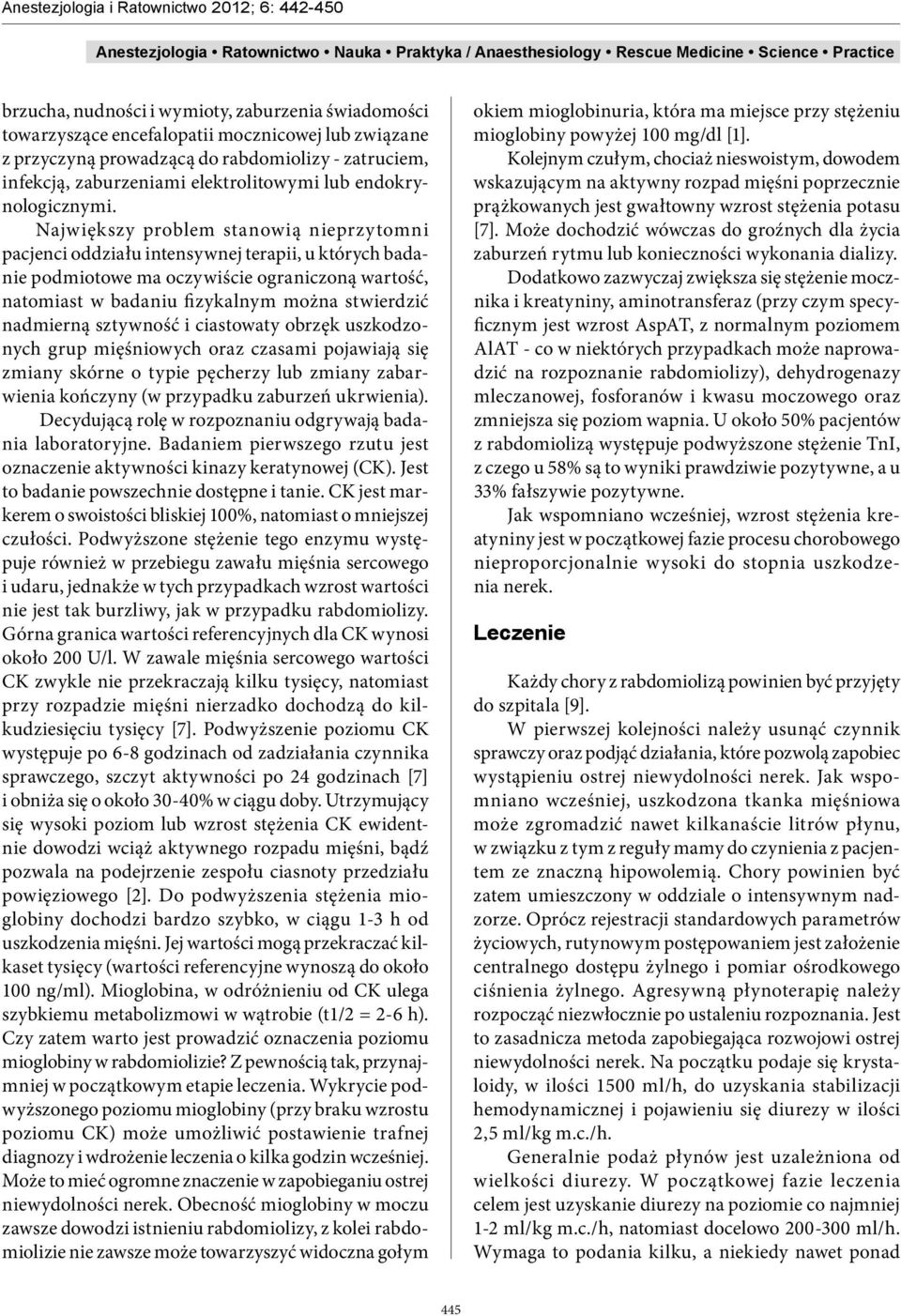 Największy problem stanowią nieprzytomni pacjenci oddziału intensywnej terapii, u których badanie podmiotowe ma oczywiście ograniczoną wartość, natomiast w badaniu fizykalnym można stwierdzić