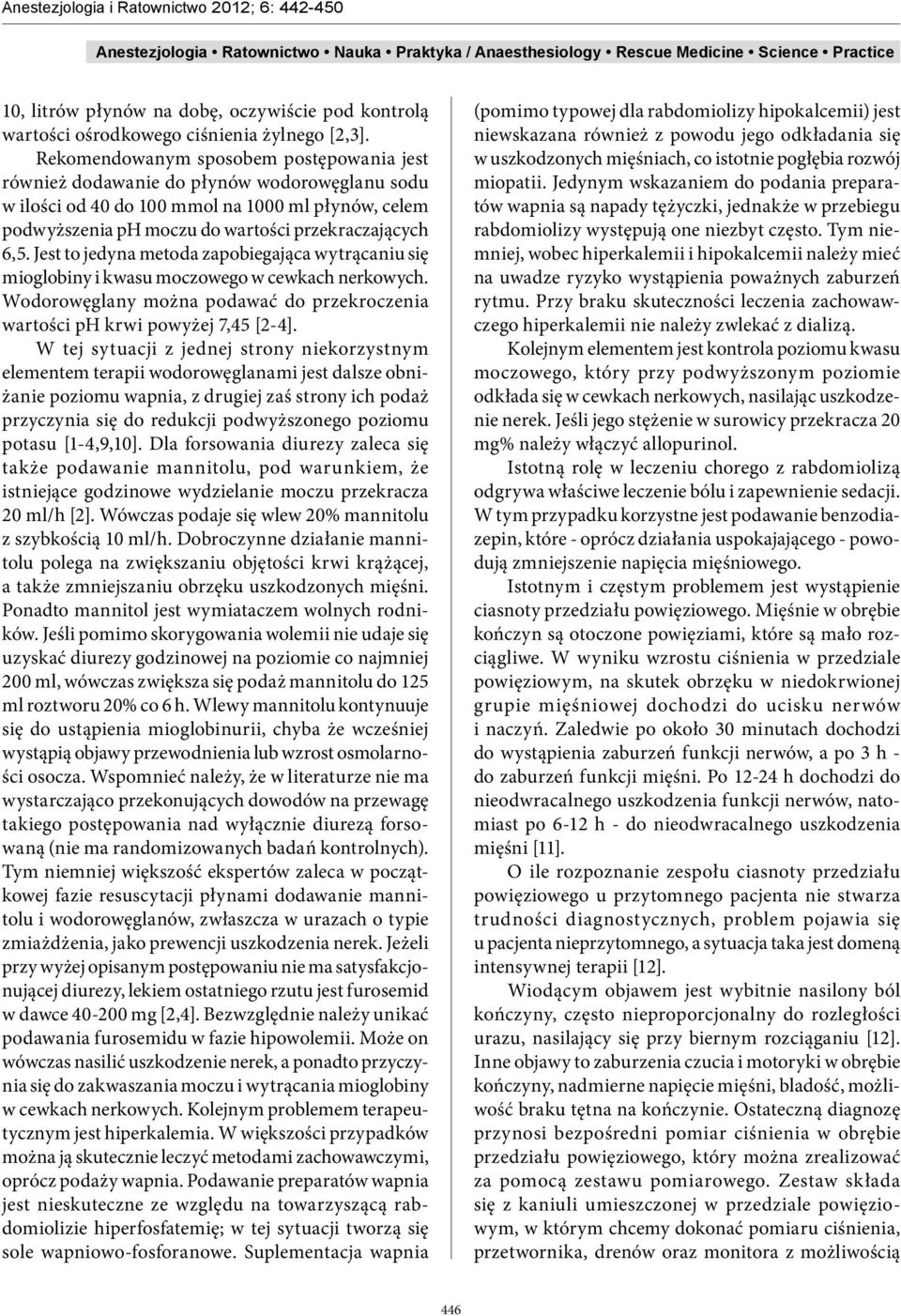 Jest to jedyna metoda zapobiegająca wytrącaniu się mioglobiny i kwasu moczowego w cewkach nerkowych. Wodorowęglany można podawać do przekroczenia wartości ph krwi powyżej 7,45 [2-4].