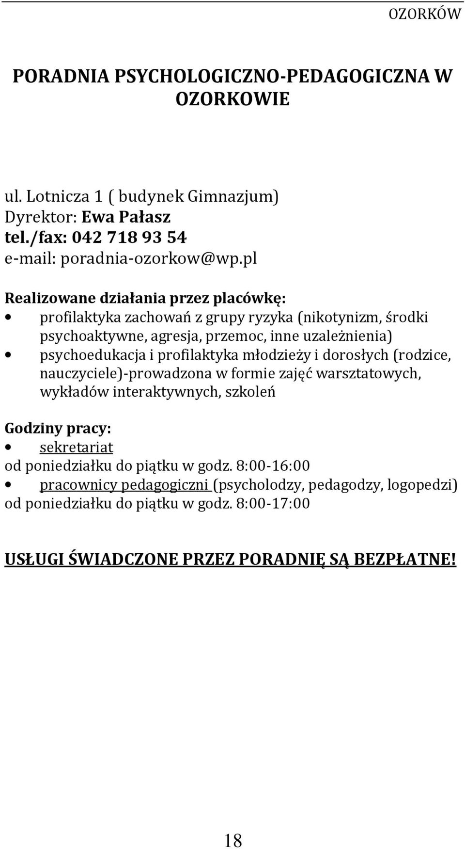 profilaktyka młodzieży i dorosłych (rodzice, nauczyciele)-prowadzona w formie zajęć warsztatowych, wykładów interaktywnych, szkoleń Godziny pracy: sekretariat od