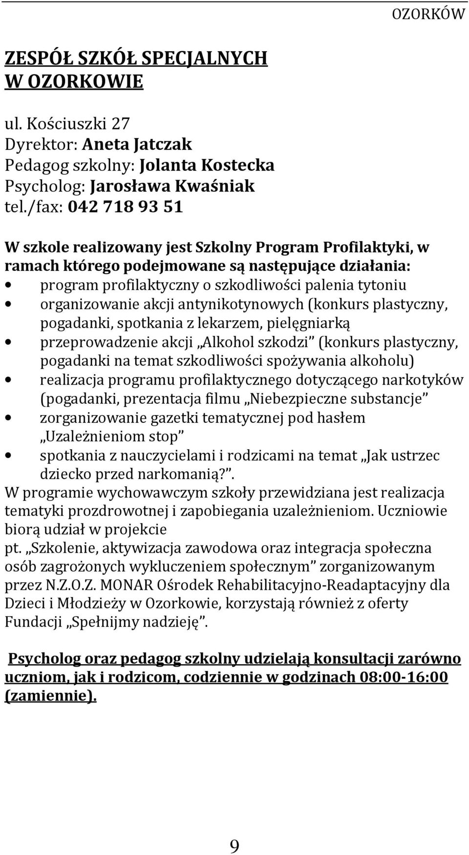 akcji antynikotynowych (konkurs plastyczny, pogadanki, spotkania z lekarzem, pielęgniarką przeprowadzenie akcji Alkohol szkodzi (konkurs plastyczny, pogadanki na temat szkodliwości spożywania