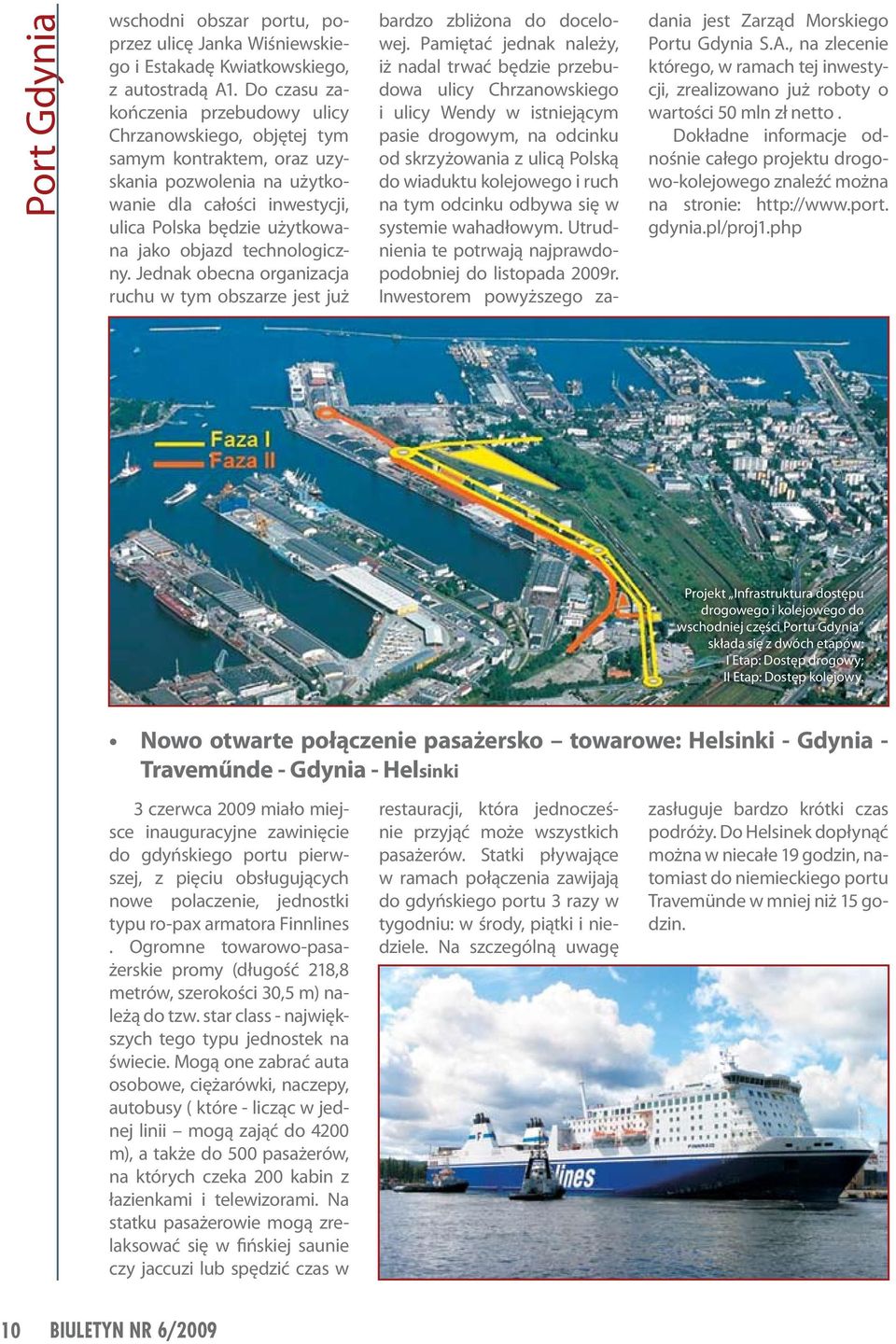 technologiczny. Jednak obecna organizacja ruchu w tym obszarze jest już bardzo zbliżona do docelowej.