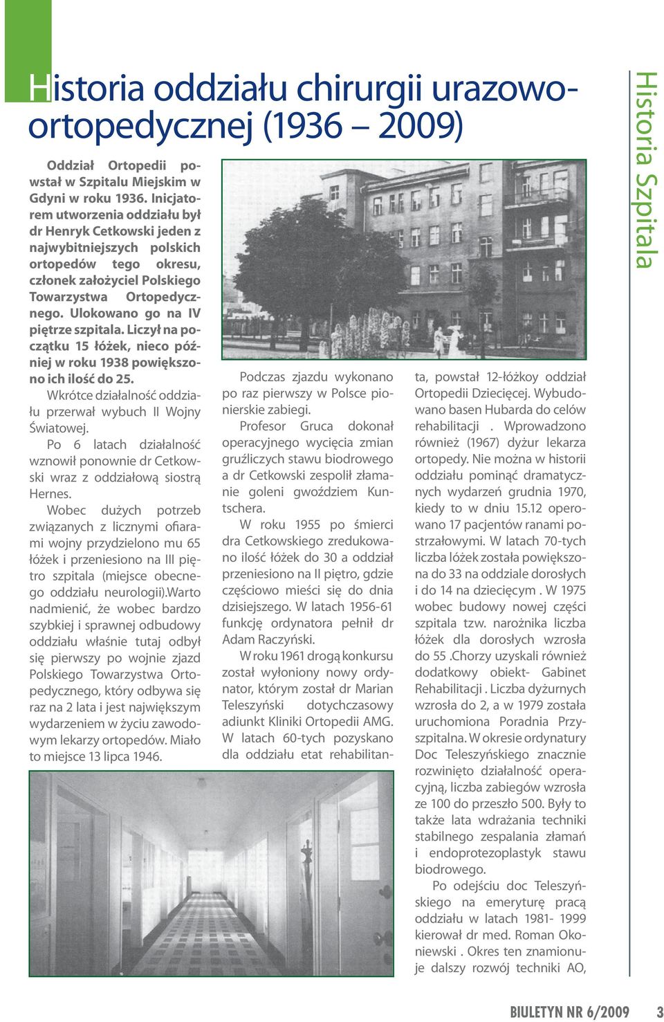 Ulokowano go na IV piętrze szpitala. Liczył na początku 15 łóżek, nieco później w roku 1938 powiększono ich ilość do 25. Wkrótce działalność oddziału przerwał wybuch II Wojny Światowej.