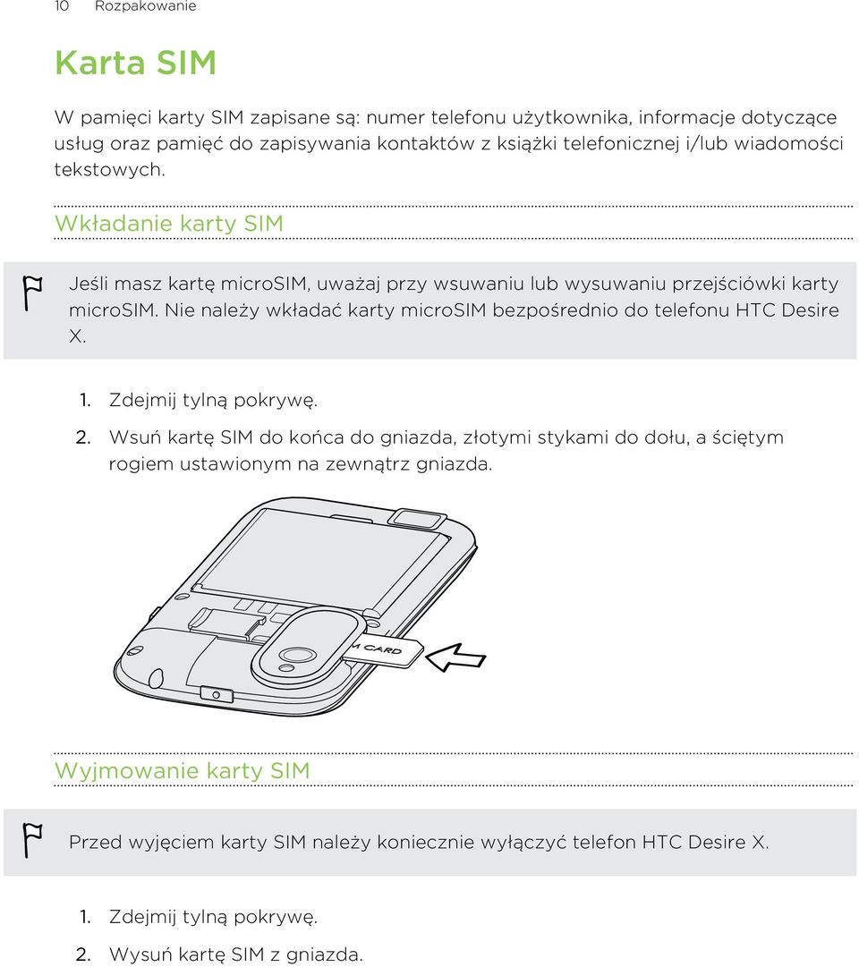 Nie należy wkładać karty microsim bezpośrednio do telefonu HTC Desire X. 1. Zdejmij tylną pokrywę. 2.