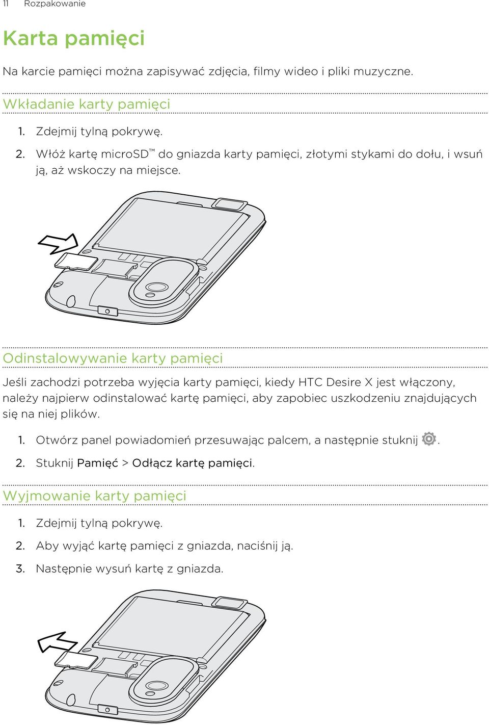 Odinstalowywanie karty pamięci Jeśli zachodzi potrzeba wyjęcia karty pamięci, kiedy HTC Desire X jest włączony, należy najpierw odinstalować kartę pamięci, aby zapobiec uszkodzeniu