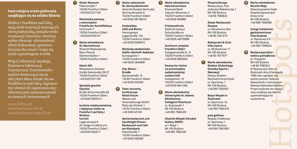 Wiȩcej informacji uzyskaja Państwo w Informacji Turystycznej-Touristeninformation mieszcza cej siȩ na ulicy Karl-Marx-Straße 189 we Frankfurcie nad Odra.