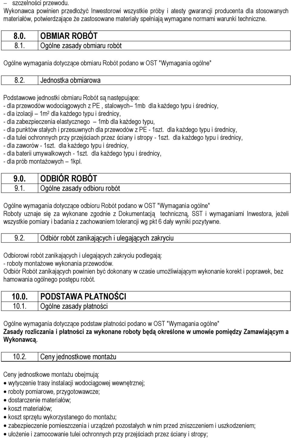 techniczne. 8.0. OBMIAR ROBÓT 8.1. Ogólne zasady obmiaru robót Ogólne wymagania dotyczące obmiaru Robót podano w OST "Wymagania ogólne" 8.2.