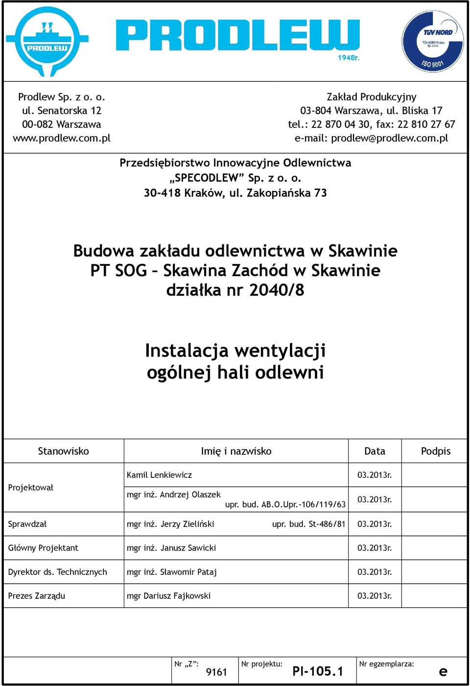 Zakopiańska 73 Budowa zakładu odlewnictwa w Skawinie PT SOG Skawina Zachód w Skawinie działka nr 2040/8 Instalacja wentylacji ogólnej hali odlewni Stanowisko Imię i nazwisko Data Podpis Projektował