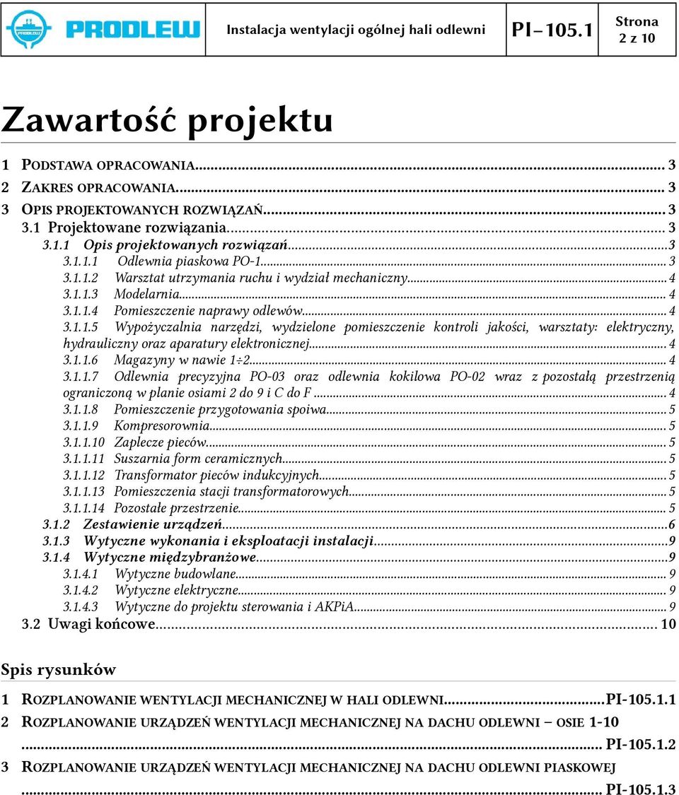 ..4 3.1.1.6 Magazyny w nawie 1 2... 4 3.1.1.7 Odlewnia precyzyjna PO-03 oraz odlewnia kokilowa PO-02 wraz z pozostałą przestrzenią ograniczoną w planie osiami 2 do 9 i C do F...4 3.1.1.8 Pomieszczenie przygotowania spoiwa.