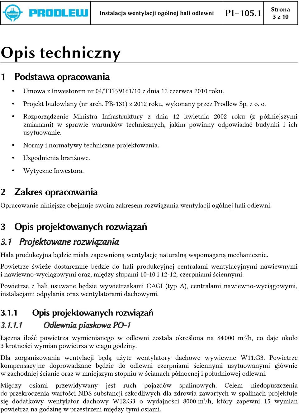 o. Rozporządzenie Ministra Infrastruktury z dnia 12 kwietnia 2002 roku (z późniejszymi zmianami) w sprawie warunków technicznych, jakim powinny odpowiadać budynki i ich usytuowanie.