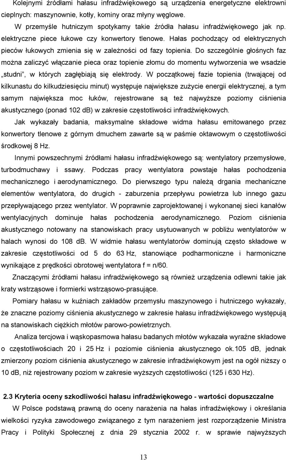 Hałas pochodzący od elektrycznych pieców łukowych zmienia się w zależności od fazy topienia.