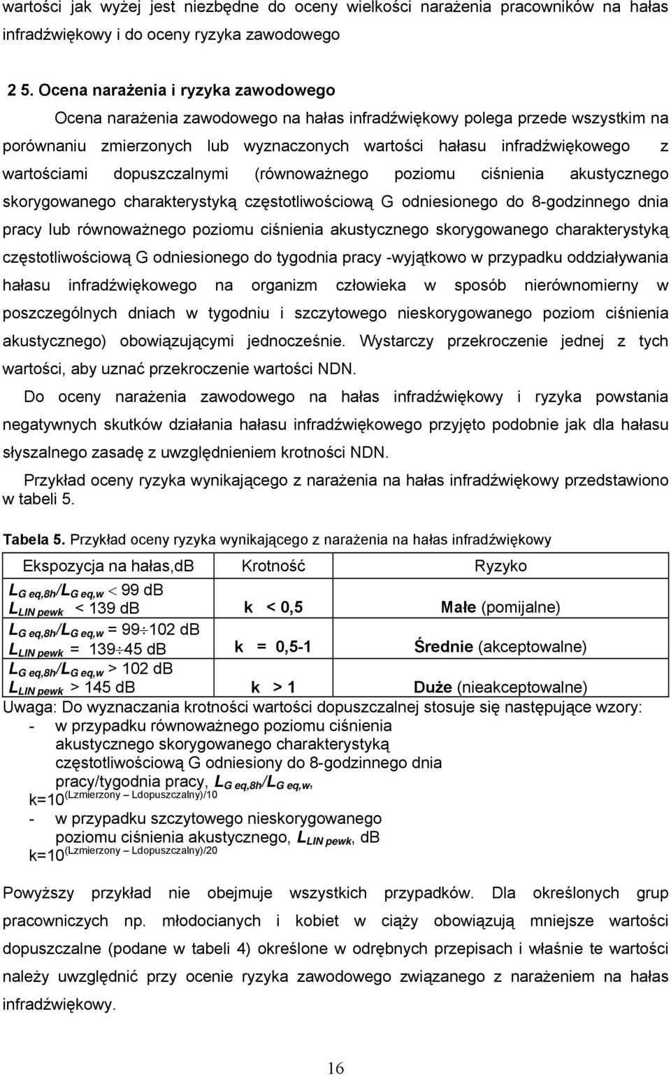 wartościami dopuszczalnymi (równoważnego poziomu ciśnienia akustycznego skorygowanego charakterystyką częstotliwościową G odniesionego do 8-godzinnego dnia pracy lub równoważnego poziomu ciśnienia