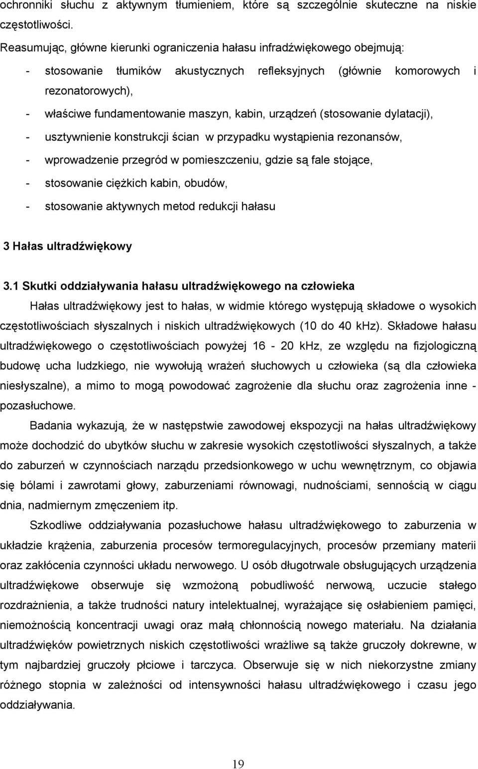 kabin, urządzeń (stosowanie dylatacji), - usztywnienie konstrukcji ścian w przypadku wystąpienia rezonansów, - wprowadzenie przegród w pomieszczeniu, gdzie są fale stojące, - stosowanie ciężkich