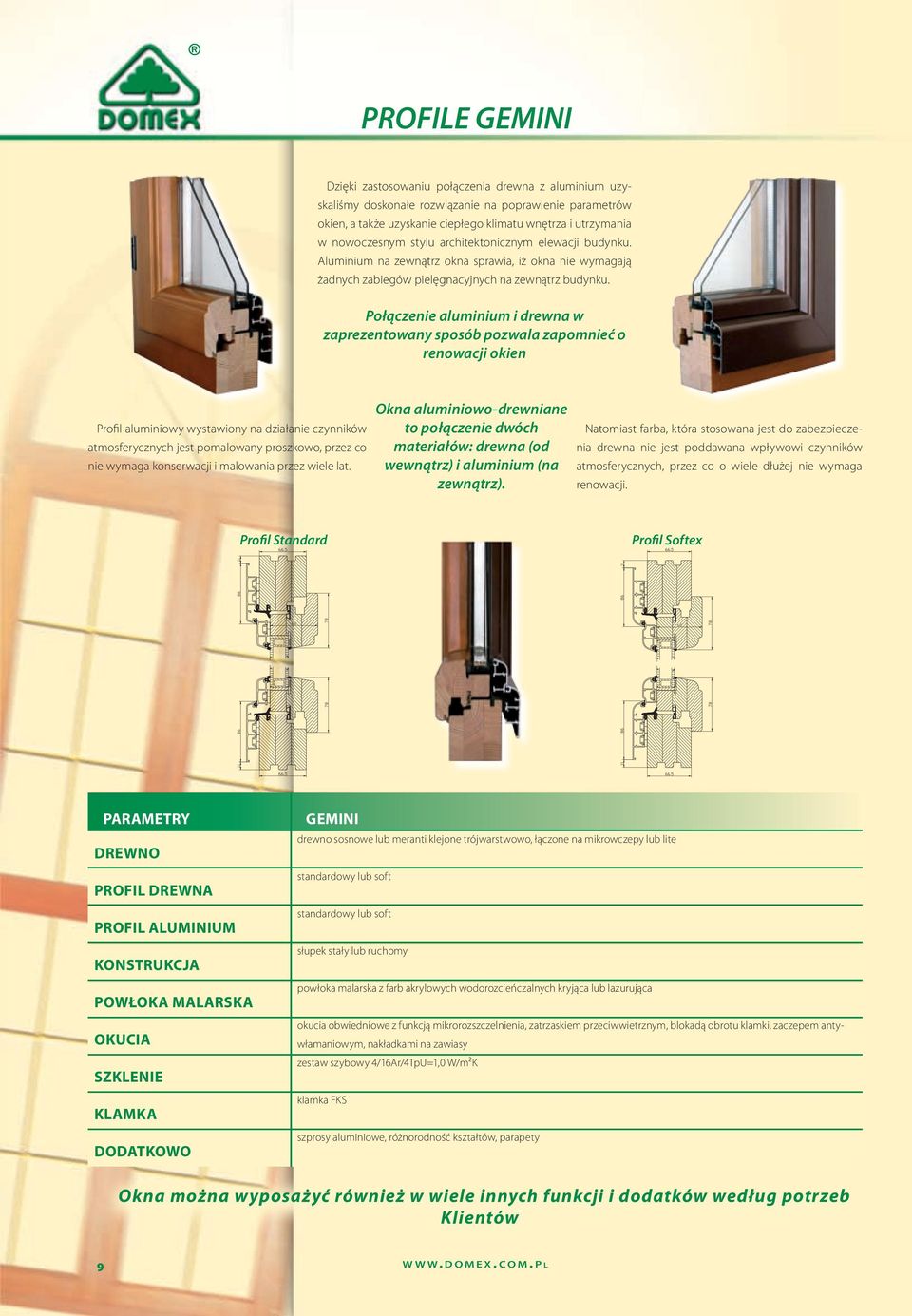 Połączenie aluminium i drewna w zaprezentowany sposób pozwala zapomnieć o renowacji okien Profil aluminiowy wystawiony na działanie czynników atmosferycznych jest pomalowany proszkowo, przez co nie