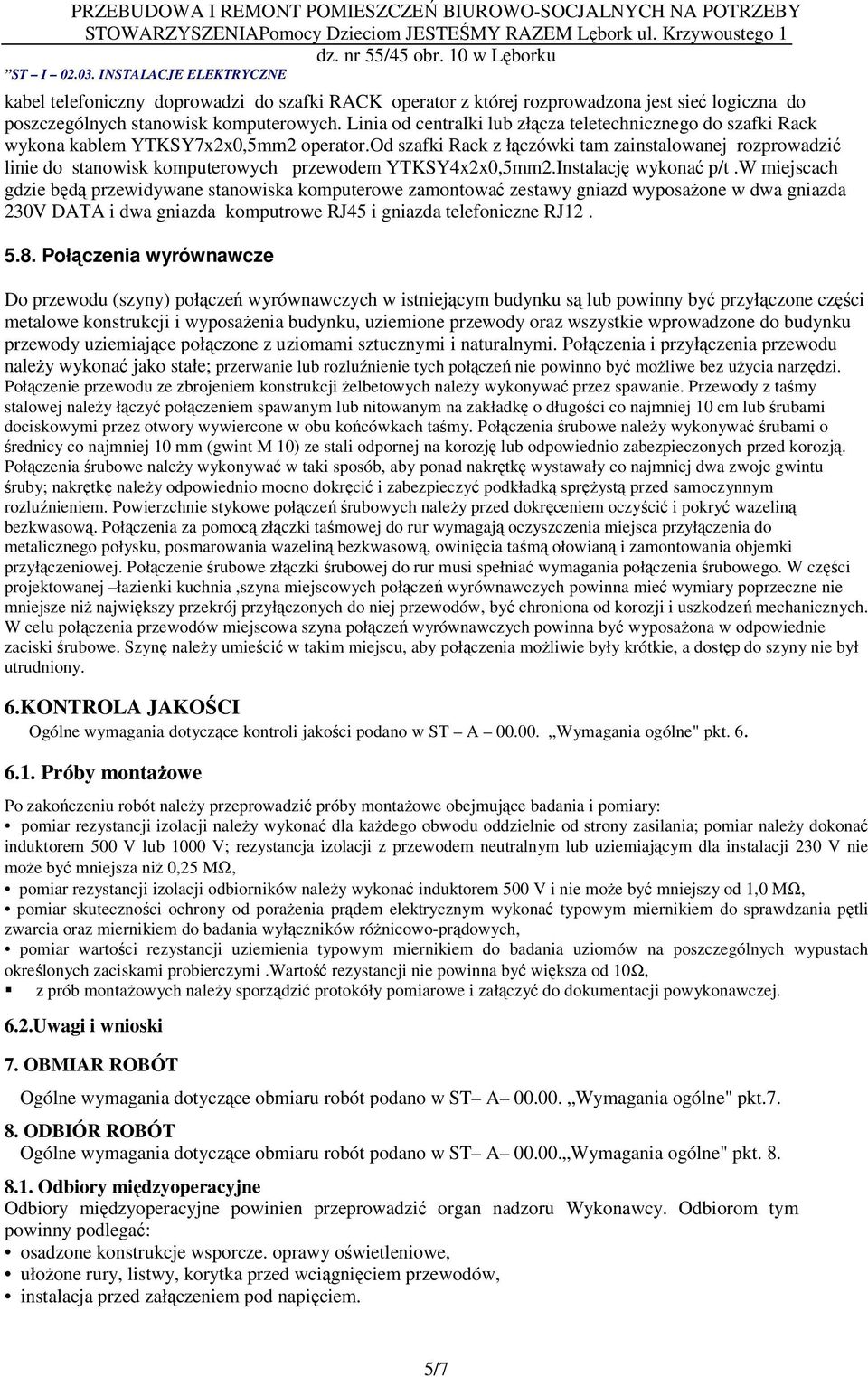 od szafki Rack z łączówki tam zainstalowanej rozprowadzić linie do stanowisk komputerowych przewodem YTKSY4x2x0,5mm2.Instalację wykonać p/t.