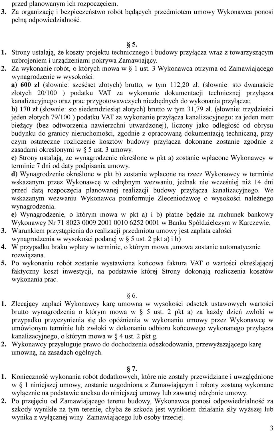 3 Wykonawca otrzyma od Zamawiającego wynagrodzenie w wysokości: a) 600 zł (słownie: sześćset złotych) brutto, w tym 112,20 zł.