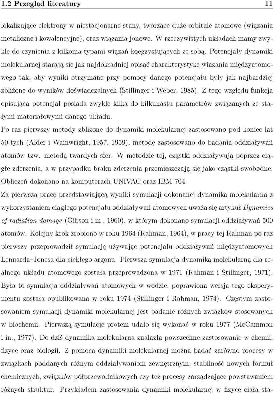 Potencjaªy dynamiki molekularnej staraj si jak najdokªadniej opisa charakterystyk wi zania mi dzyatomowego tak, aby wyniki otrzymane przy pomocy danego potencjaªu byªy jak najbardziej zbli»one do