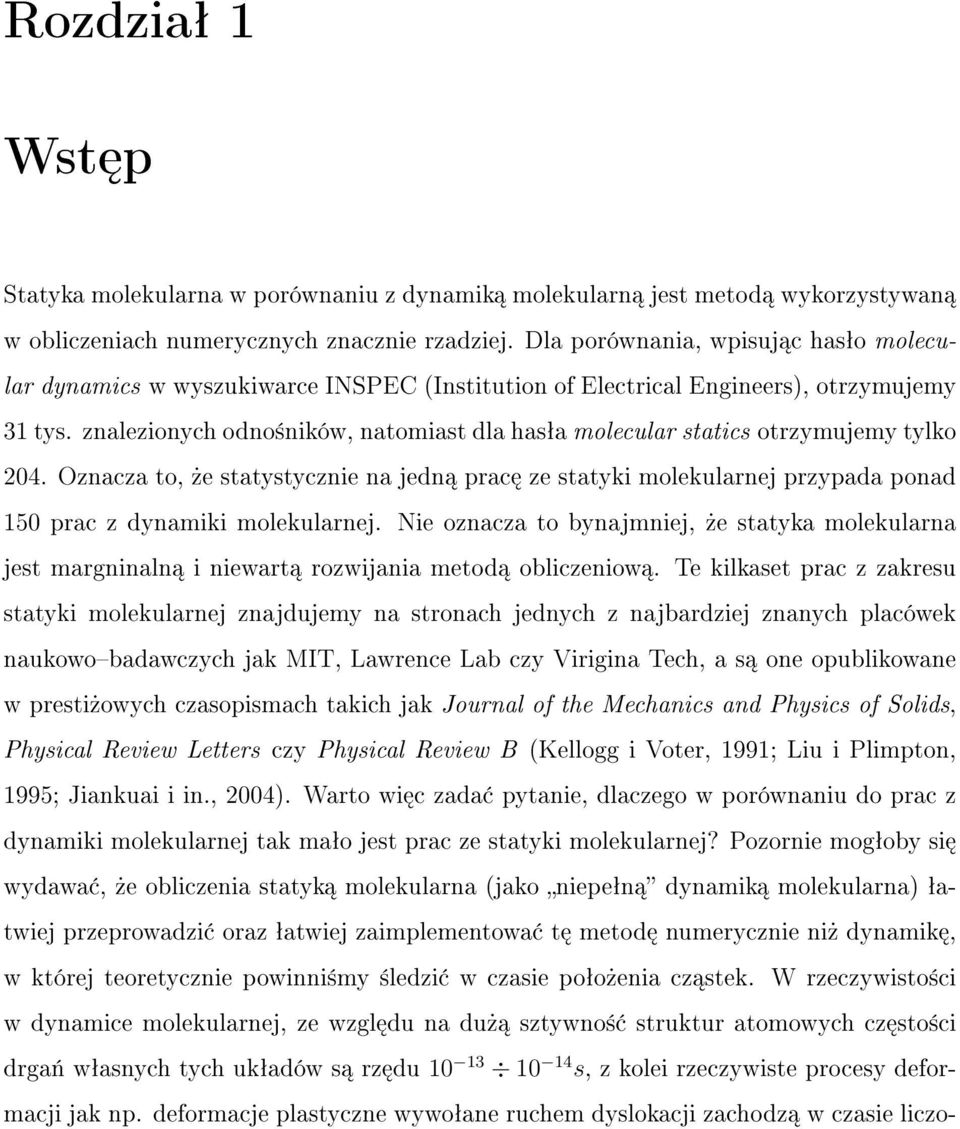 znalezionych odno±ników, natomiast dla hasªa molecular statics otrzymujemy tylko 204. Oznacza to,»e statystycznie na jedn prac ze statyki molekularnej przypada ponad 150 prac z dynamiki molekularnej.