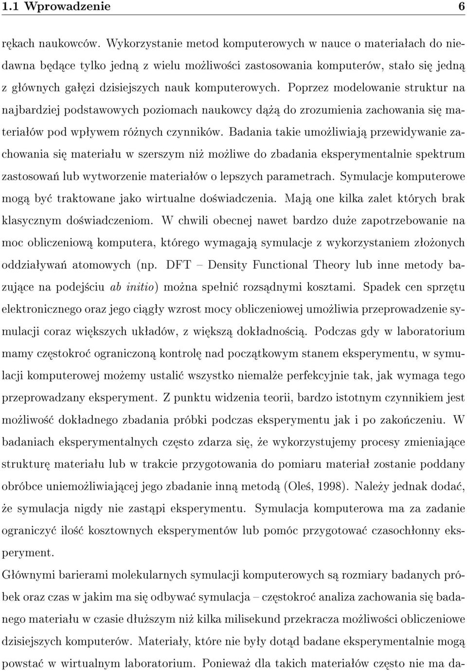 Poprzez modelowanie struktur na najbardziej podstawowych poziomach naukowcy d» do zrozumienia zachowania si materiaªów pod wpªywem ró»nych czynników.