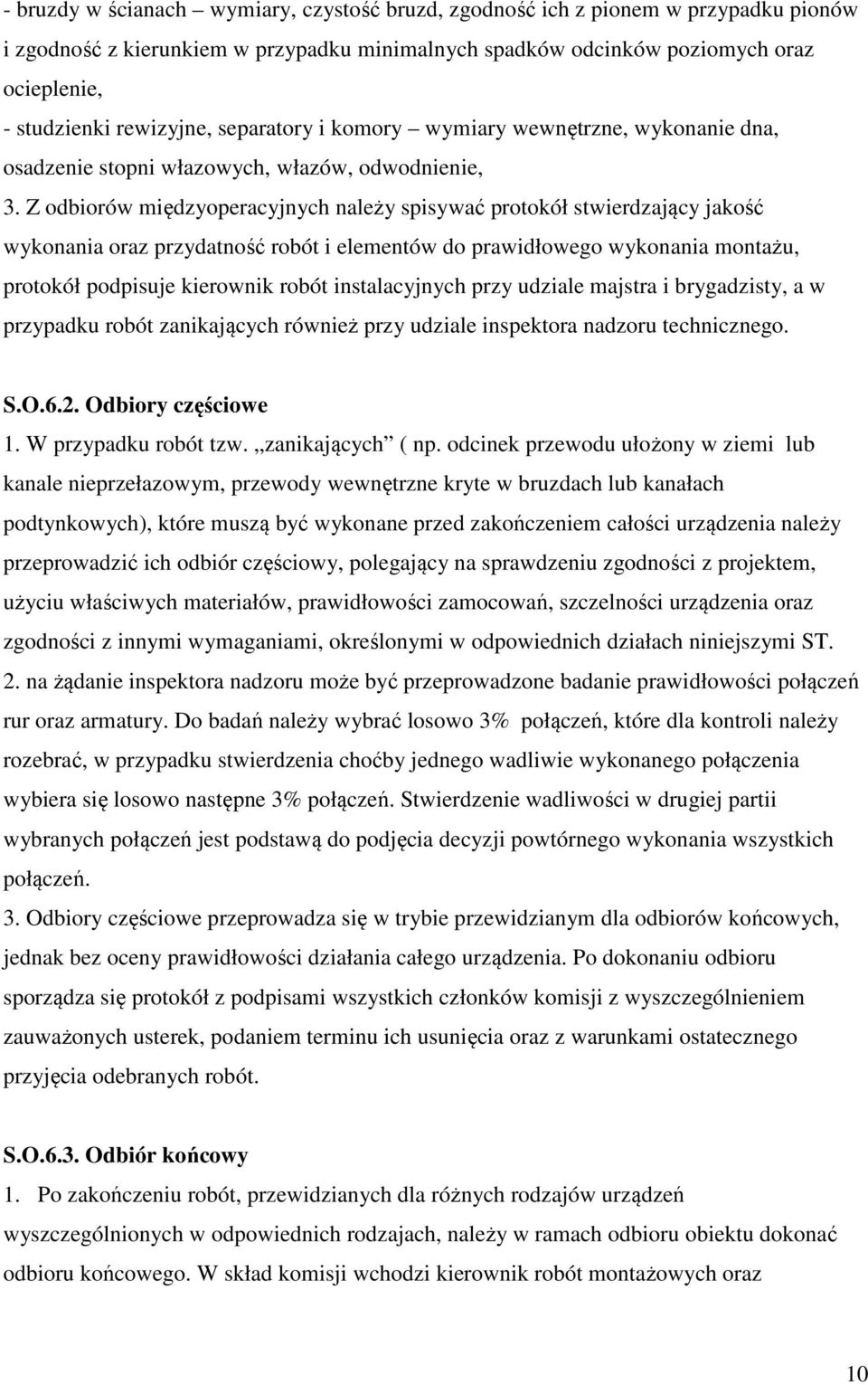 Z odbiorów międzyoperacyjnych należy spisywać protokół stwierdzający jakość wykonania oraz przydatność robót i elementów do prawidłowego wykonania montażu, protokół podpisuje kierownik robót