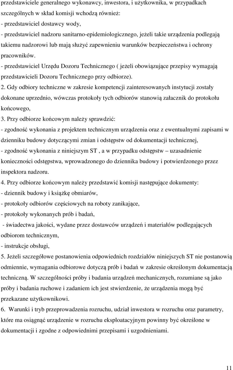 - przedstawiciel Urzędu Dozoru Technicznego ( jeżeli obowiązujące przepisy wymagają przedstawicieli Dozoru Technicznego przy odbiorze). 2.