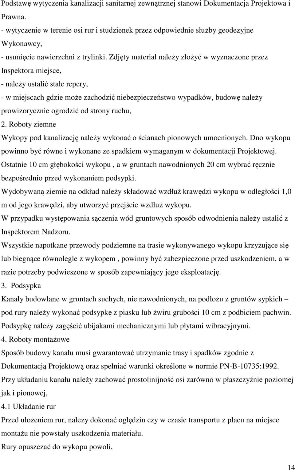 Zdjęty materiał należy złożyć w wyznaczone przez Inspektora miejsce, - należy ustalić stałe repery, - w miejscach gdzie może zachodzić niebezpieczeństwo wypadków, budowę należy prowizorycznie