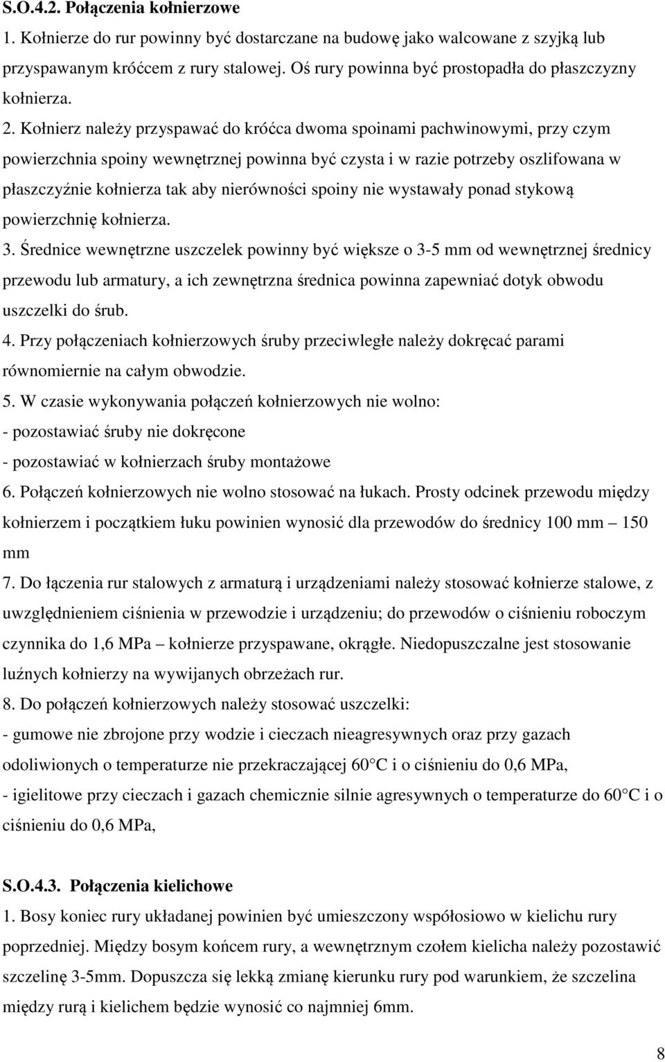 Kołnierz należy przyspawać do króćca dwoma spoinami pachwinowymi, przy czym powierzchnia spoiny wewnętrznej powinna być czysta i w razie potrzeby oszlifowana w płaszczyźnie kołnierza tak aby