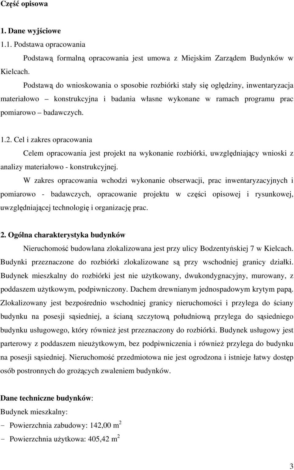 Cel i zakres opracowania Celem opracowania jest projekt na wykonanie rozbiórki, uwzględniający wnioski z analizy materiałowo - konstrukcyjnej.