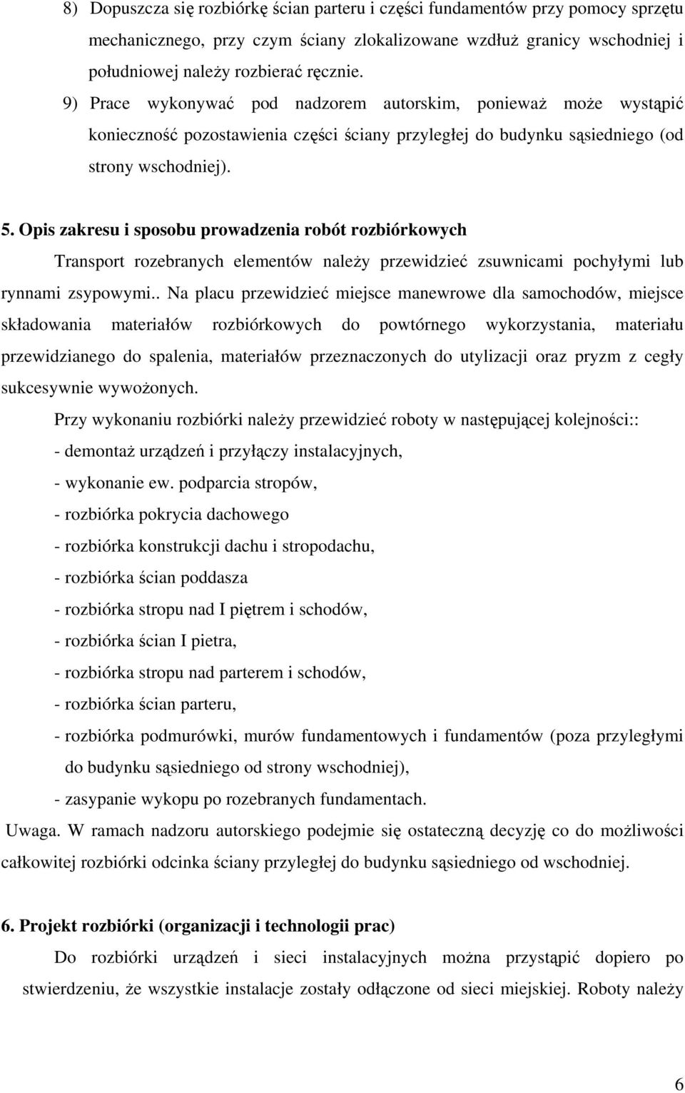 Opis zakresu i sposobu prowadzenia robót rozbiórkowych Transport rozebranych elementów naleŝy przewidzieć zsuwnicami pochyłymi lub rynnami zsypowymi.