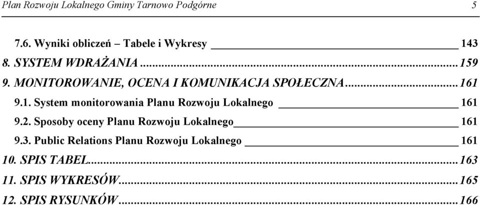 2. Sposoby oceny Planu Rozwoju Lokalnego 161 9.3. Public Relations Planu Rozwoju Lokalnego 161 10.