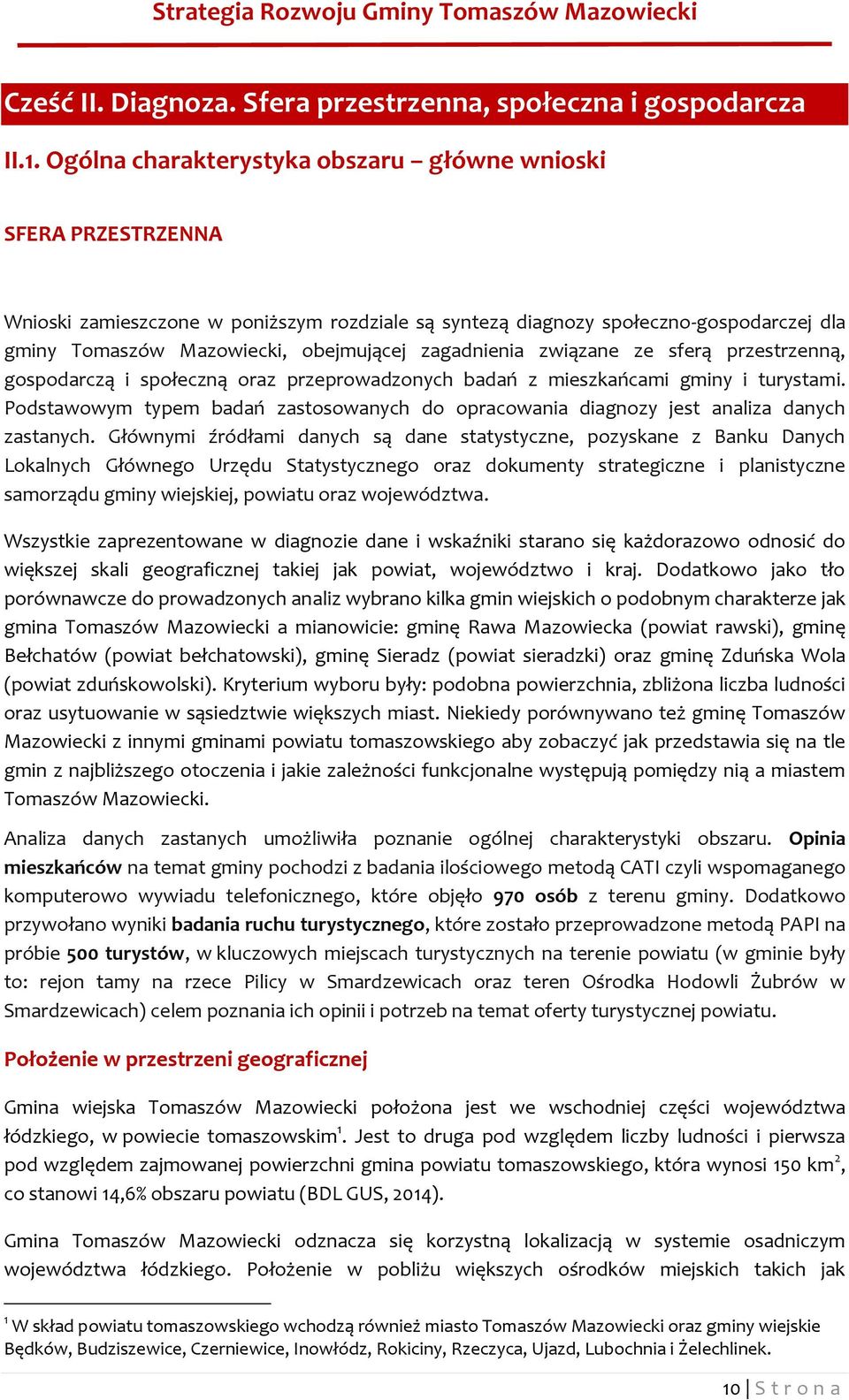 zagadnienia związane ze sferą przestrzenną, gospodarczą i społeczną oraz przeprowadzonych badań z mieszkańcami gminy i turystami.