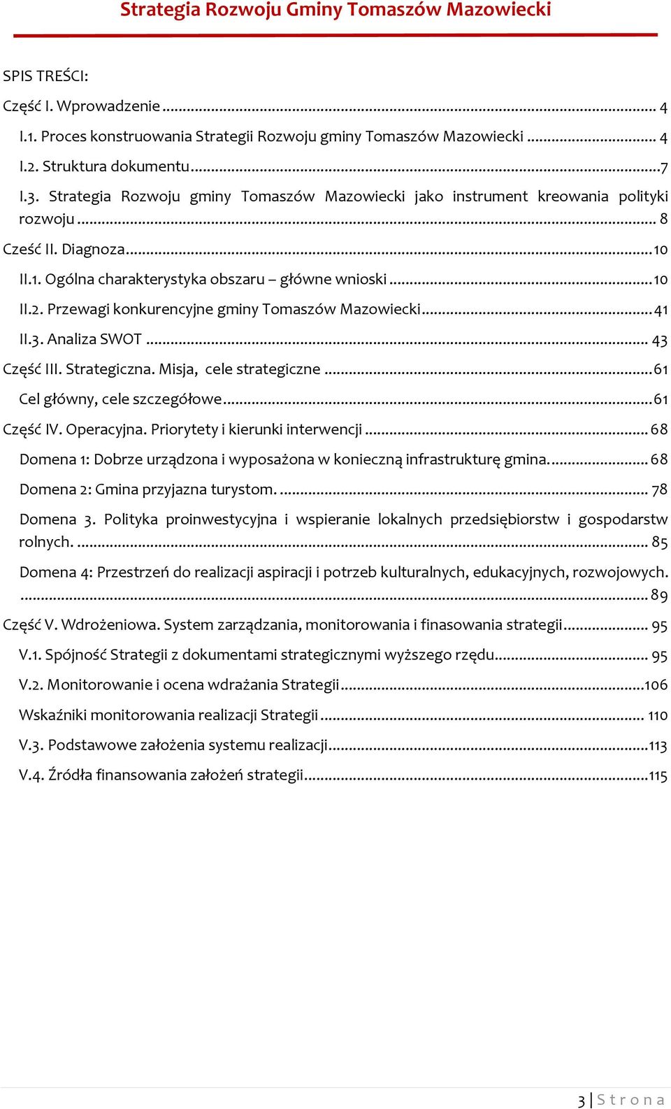 Przewagi konkurencyjne gminy Tomaszów Mazowiecki... 41 II.3. Analiza SWOT... 43 Część III. Strategiczna. Misja, cele strategiczne... 61 Cel główny, cele szczegółowe... 61 Część IV. Operacyjna.