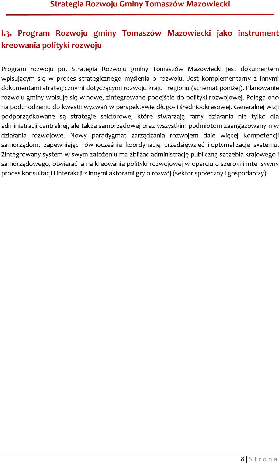 Jest komplementarny z innymi dokumentami strategicznymi dotyczącymi rozwoju kraju i regionu (schemat poniżej).