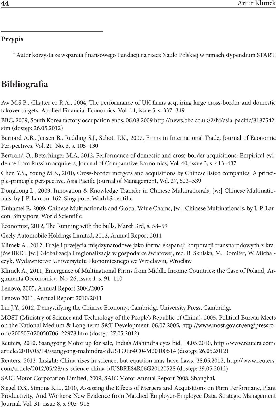 K., 2007, Firms in International Trade, Journal of Economic Perspectives, Vol. 21, No. 3, s. 105 130 Bertrand O., Betschinger M.