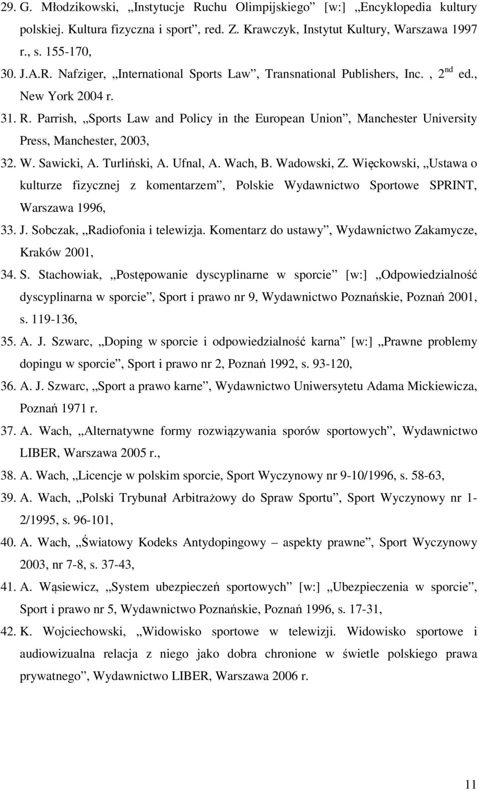 Wadowski, Z. Więckowski, Ustawa o kulturze fizycznej z komentarzem, Polskie Wydawnictwo Sportowe SPRINT, Warszawa 1996, 33. J. Sobczak, Radiofonia i telewizja.