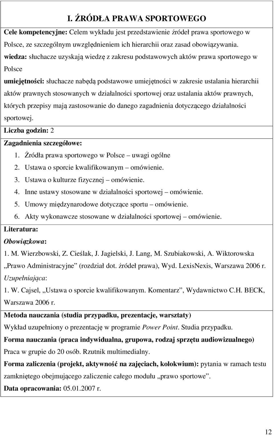 stosowanych w działalności sportowej oraz ustalania aktów prawnych, których przepisy mają zastosowanie do danego zagadnienia dotyczącego działalności sportowej.