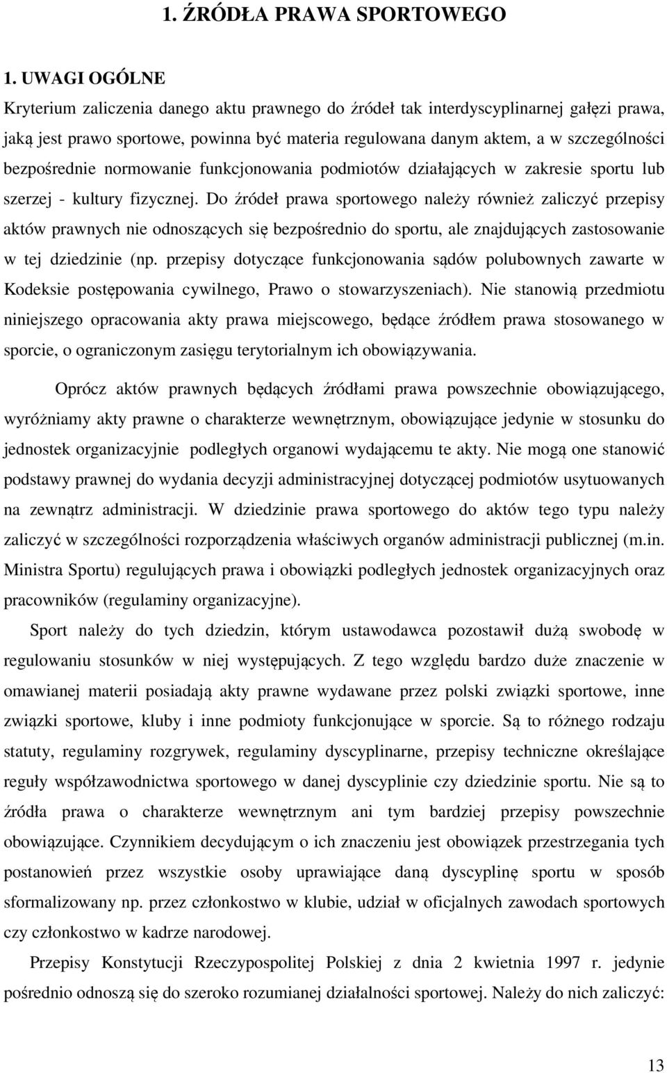 bezpośrednie normowanie funkcjonowania podmiotów działających w zakresie sportu lub szerzej - kultury fizycznej.