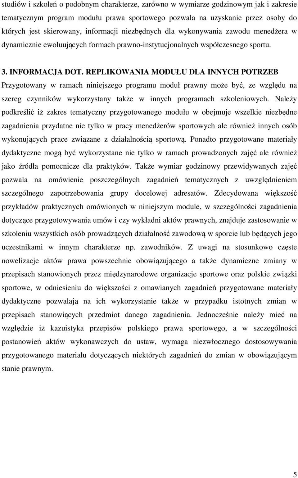 REPLIKOWANIA MODUŁU DLA INNYCH POTRZEB Przygotowany w ramach niniejszego programu moduł prawny może być, ze względu na szereg czynników wykorzystany także w innych programach szkoleniowych.