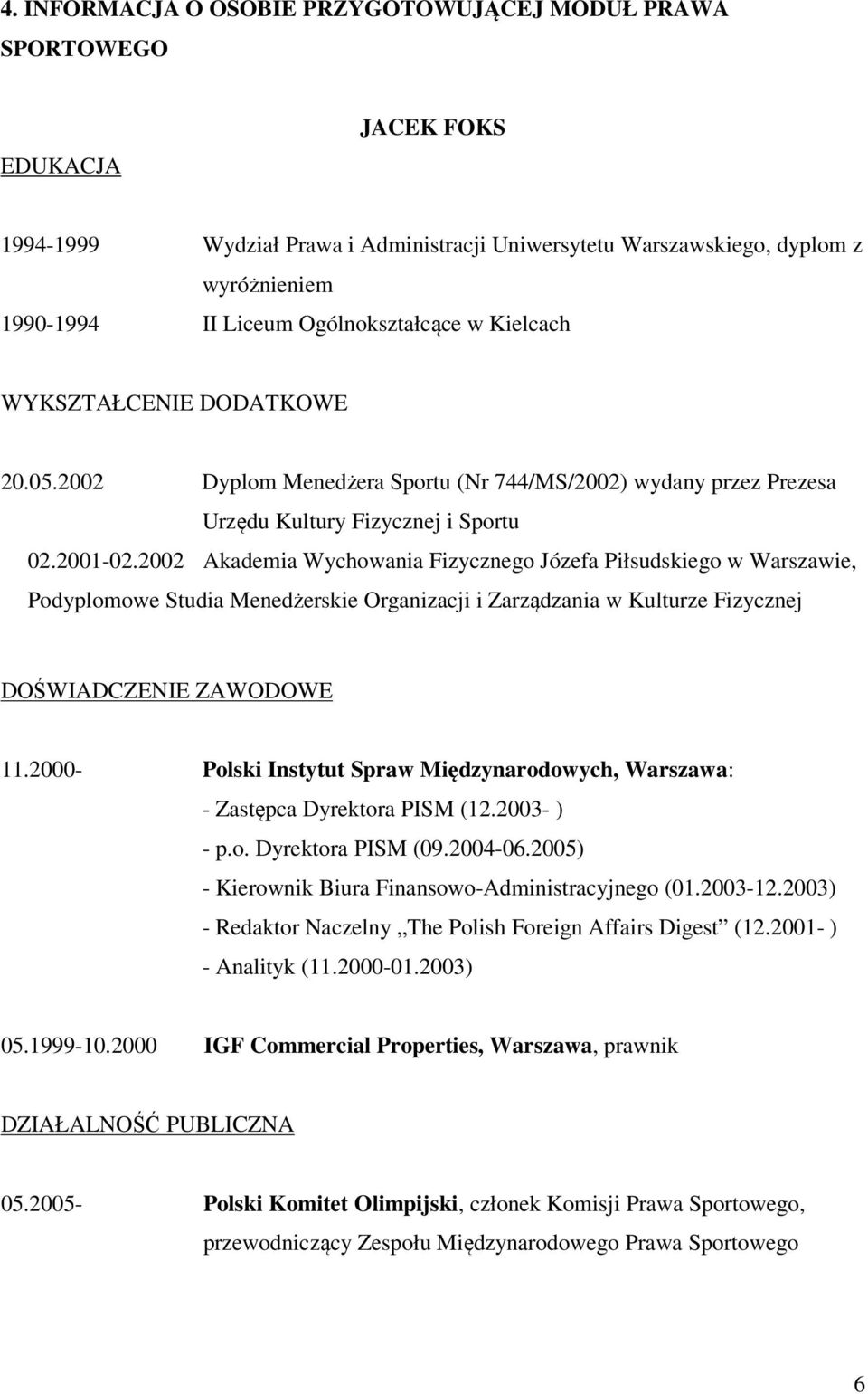 2002 Akademia Wychowania Fizycznego Józefa Piłsudskiego w Warszawie, Podyplomowe Studia Menedżerskie Organizacji i Zarządzania w Kulturze Fizycznej DOŚWIADCZENIE ZAWODOWE 11.