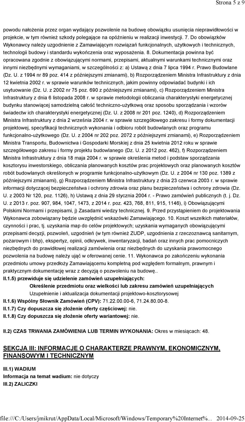 Dokumentacja powinna być opracowana zgodnie z obowiązującymi normami, przepisami, aktualnymi warunkami technicznymi oraz innymi niezbędnymi wymaganiami, w szczególności z: a) Ustawą z dnia 7 lipca