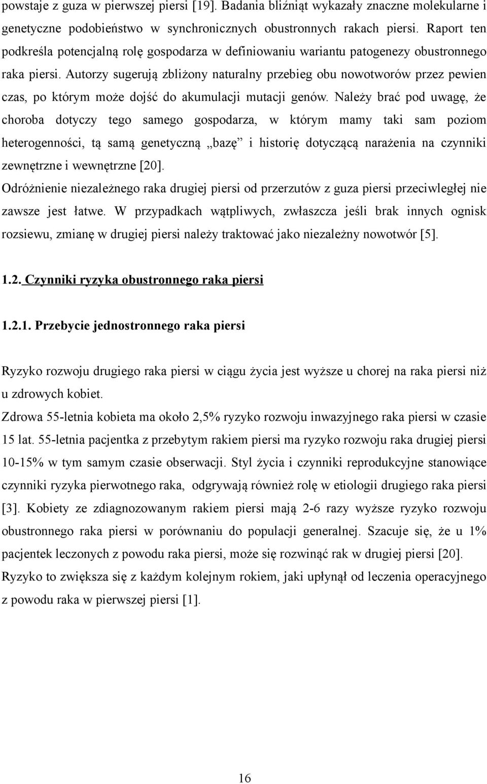 Autorzy sugerują zbliżony naturalny przebieg obu nowotworów przez pewien czas, po którym może dojść do akumulacji mutacji genów.