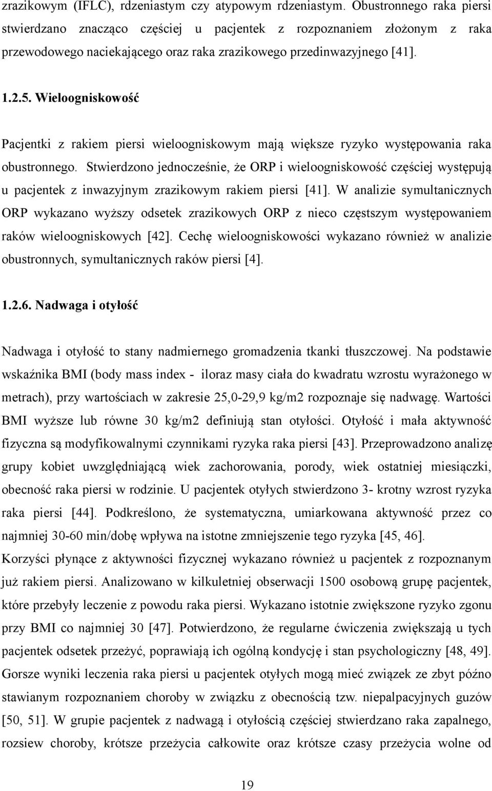 Wieloogniskowość Pacjentki z rakiem piersi wieloogniskowym mają większe ryzyko występowania raka obustronnego.