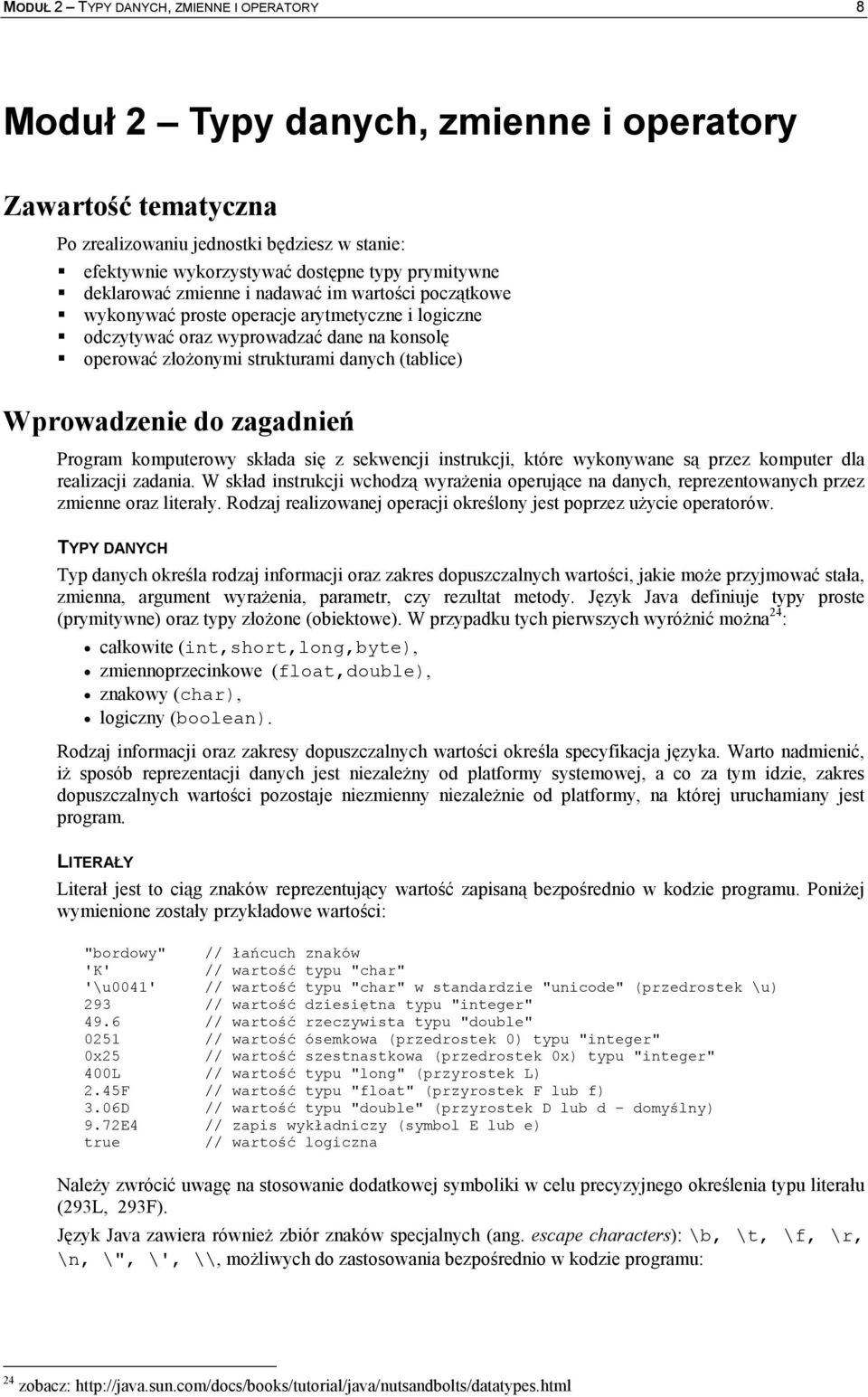 zagadnie Program komputerowy skada si z sekwencji instrukcji, które wykonywane s przez komputer dla realizacji zadania.