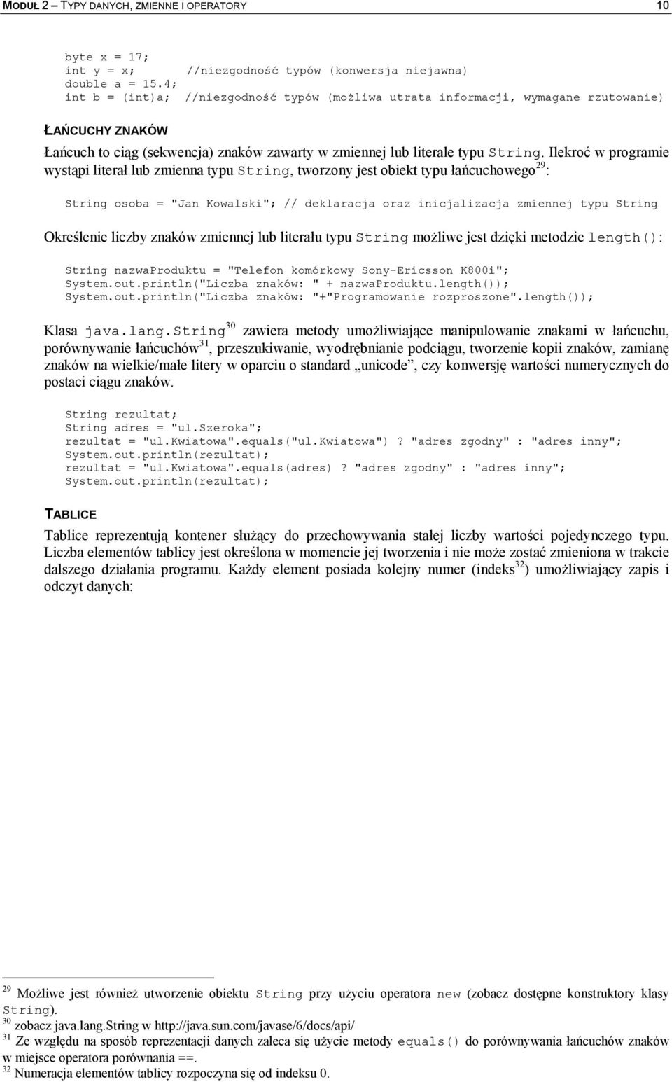 Ilekro w programie wystpi litera lub zmienna typu String, tworzony jest obiekt typu a>cuchowego 29 : String osoba = "Jan Kowalski"; // deklaracja oraz inicjalizacja zmiennej typu String Okrelenie